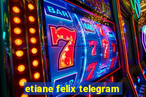 etiane felix telegram